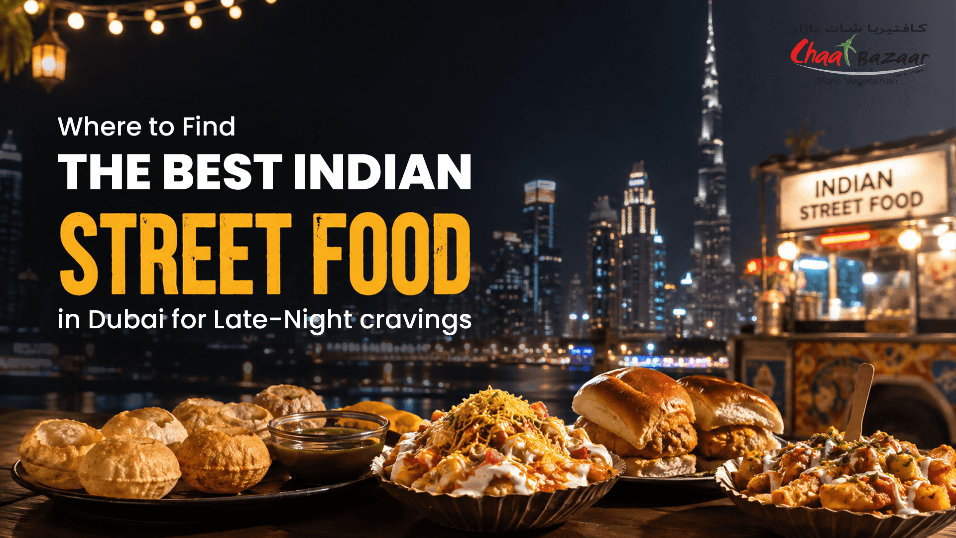 Where to Find the Best Indian Street Food in Dubai for Late-Night Cravings