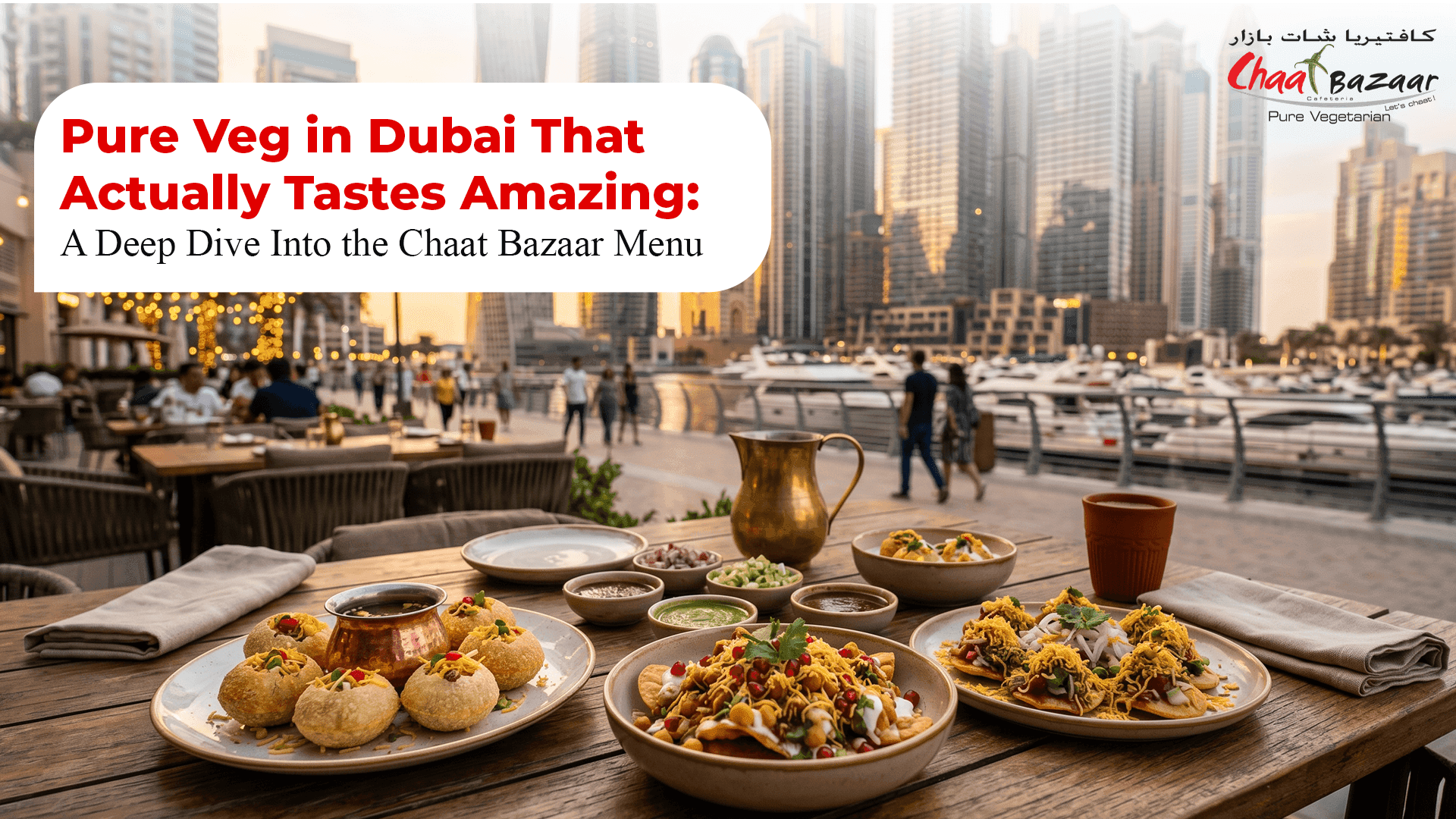Pure Veg in Dubai That Actually Tastes Amazing: A Deep Dive Into the Chaat Bazaar Menu
